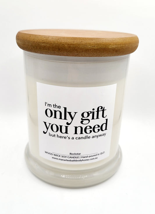 Wood Wick Scented Candle "I'm The Only Gift You Need But Here's A Candle Anyway"
